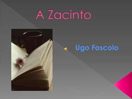 A Zacinto Ugo Foscolo.
