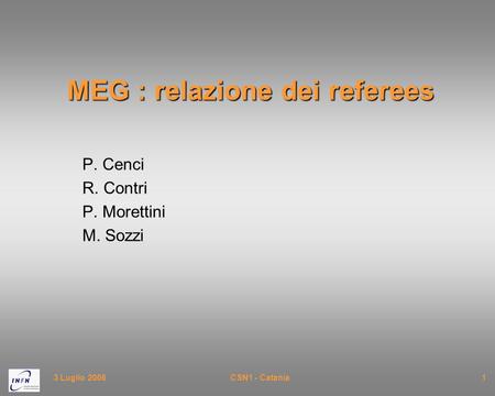 3 Luglio 2006CSN1 - Catania1 MEG : relazione dei referees P. Cenci R. Contri P. Morettini M. Sozzi.