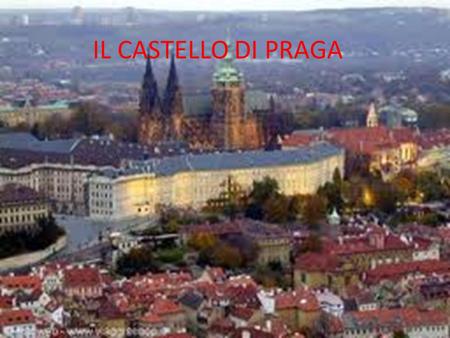 IL CASTELLO DI PRAGA. I Il Castello di Praga è il più grande del mondo e copre un'area di 70 km². Il Castello (Prazsky Hrad) sorge su un'altura, sulla.