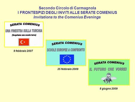 Secondo Circolo di Carmagnola I FRONTESPIZI DEGLI INVITI ALLE SERATE COMENIUS Invitations to the Comenius Evenings 9 febbraio 2007 25 febbraio 2009 8 giugno.