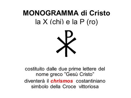 MONOGRAMMA di Cristo la X (chi) e la P (ro)