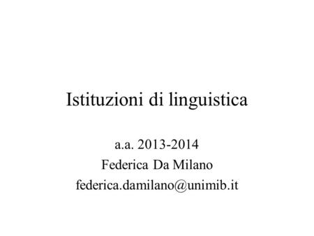 Istituzioni di linguistica a.a. 2013-2014 Federica Da Milano