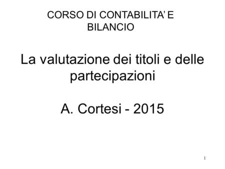 La valutazione dei titoli e delle partecipazioni A. Cortesi
