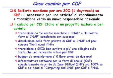 Cosa cambia per CDF  S.Belforte mantiene per ora 20% (1 day/week) su CDF: il necessario per una attivita’ di coordinamento e transizione verso un nuovo.