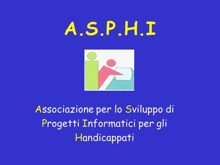 A.S.P.H.I Associazione per lo Sviluppo di Progetti Informatici per gli Handicappati.