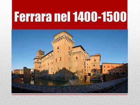 Ferrara nel 1400-1500.