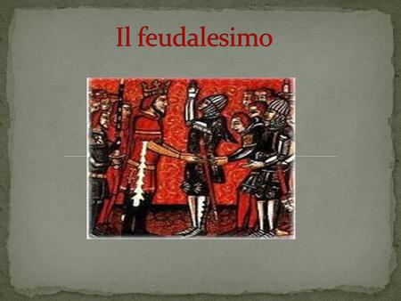 Il feudalesimo.