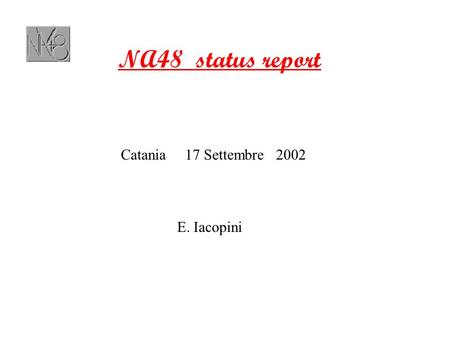 NA48 status report Catania 17 Settembre 2002 E. Iacopini.
