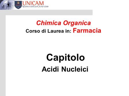 Chimica Organica Corso di Laurea in: Farmacia Capitolo Acidi Nucleici.