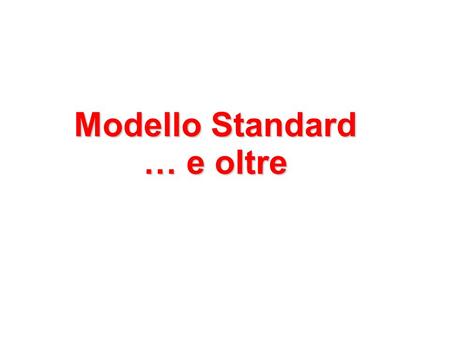 Modello Standard … e oltre. 7/20/2015 Liceo Farnesina Astrofisica Biologia Fisica Nucleare FdP Chimica.