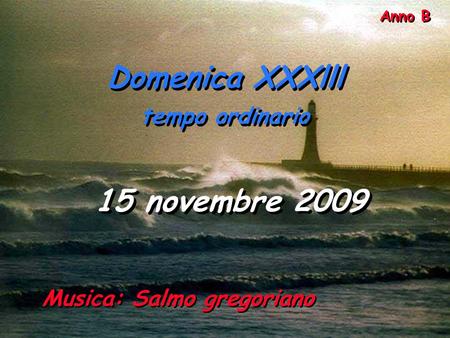 Domenica XXXlll 15 novembre 2009 tempo ordinario Anno B
