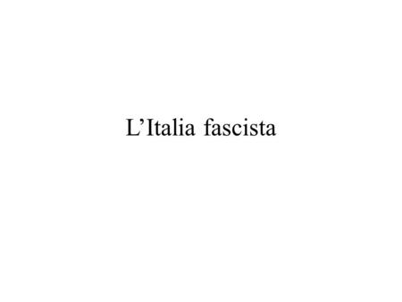 L’Italia fascista.