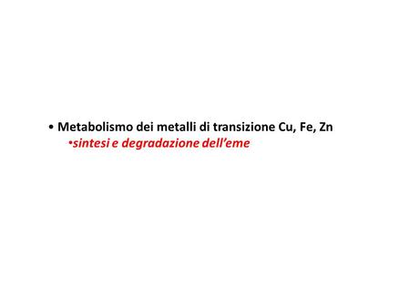 Metabolismo dei metalli di transizione Cu, Fe, Zn