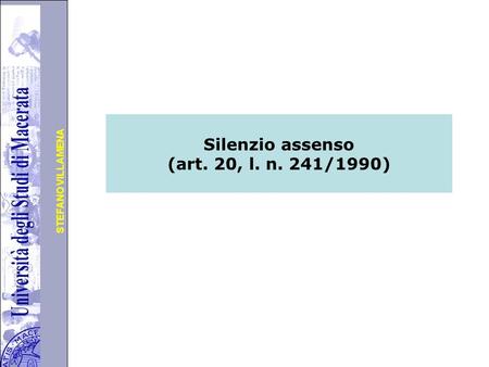 Università degli Studi di Perugia STEFANO VILLAMENA Silenzio assenso (art. 20, l. n. 241/1990)