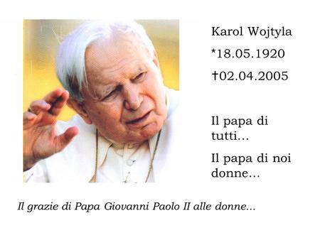 Karol Wojtyla *  Il papa di tutti…