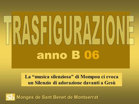 Monges de Sant Benet de Montserrat La “musica silenziosa” di Mompou ci evoca un Silenzio di adorazione davanti a Gesù anno B 06.