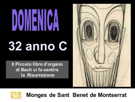 Monges de Sant Benet de Montserrat 32 anno C Il Piccolo libro d’organo di Bach ci fa sentire la Risurrezione.