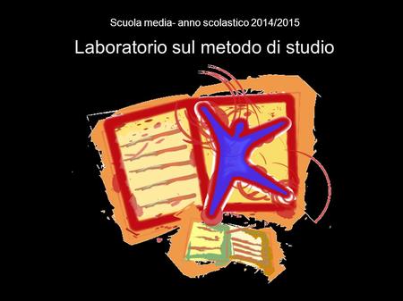 Laboratorio sul metodo di studio Scuola media- anno scolastico 2014/2015.