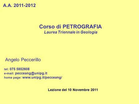 Corso di PETROGRAFIA Laurea Triennale in Geologia A.A. 2011-2012 Angelo Peccerillo tel: 075 5852608   home page: