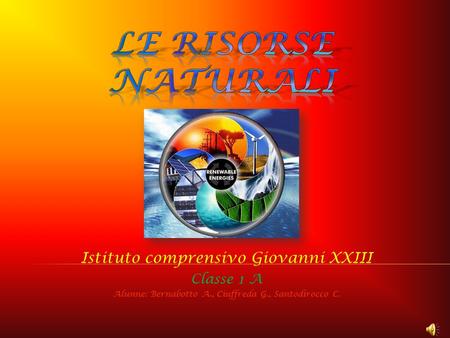 Le risorse naturali Istituto comprensivo Giovanni XXIII Classe 1 A
