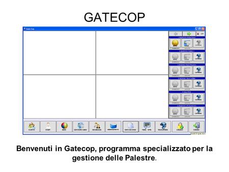 GATECOP Benvenuti in Gatecop, programma specializzato per la gestione delle Palestre.