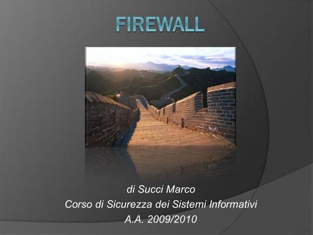 Di Succi Marco Corso di Sicurezza dei Sistemi Informativi A.A. 2009/2010.