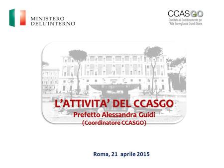 L’ATTIVITA’ DEL CCASGO Prefetto Alessandra Guidi (Coordinatore CCASGO)