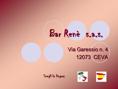 Bar Renè s.a.s. Via Garessio n. 4 12073 CEVA Scegli la lingua: