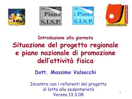 1 Introduzione alla giornata Situazione del progetto regionale e piano nazionale di promozione dellattività fisica Dott. Massimo Valsecchi Incontro con.