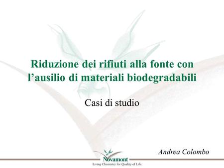 Riduzione dei rifiuti alla fonte con l’ausilio di materiali biodegradabili Casi di studio Andrea Colombo.