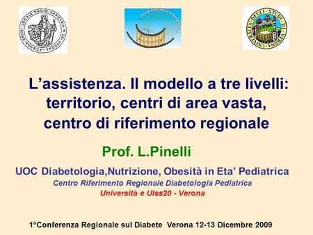 L’assistenza. Il modello a tre livelli: territorio, centri di area vasta, centro di riferimento regionale Prof. L.Pinelli UOC Diabetologia,Nutrizione,
