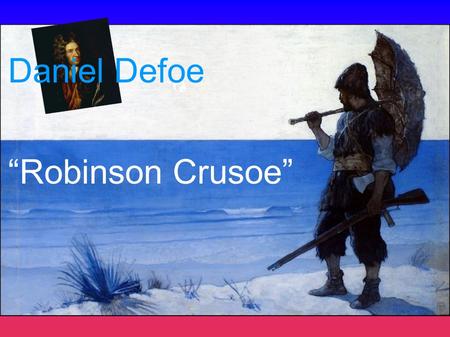 Daniel Defoe “Robinson Crusoe”