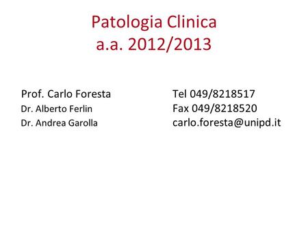 Patologia Clinica a.a. 2012/2013 Prof. Carlo Foresta Tel 049/