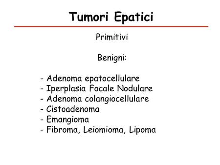 Tumori Epatici Primitivi Benigni: - Adenoma epatocellulare