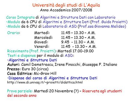 Università degli studi di LAquila Anno Accademico 2007/2008 Corso Integrato di Algoritmi e Strutture Dati con Laboratorio Modulo da 6 CFU di Algoritmi.