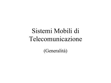 Sistemi Mobili di Telecomunicazione (Generalità)