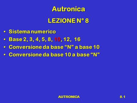 Autronica LEZIONE N° 8 Sistema numerico Base 2, 3, 4, 5, 8, 10, 12, 16