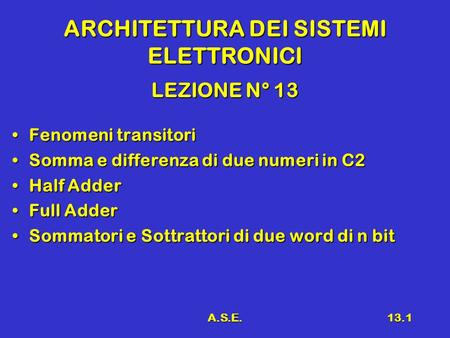 A.S.E.13.1 ARCHITETTURA DEI SISTEMI ELETTRONICI LEZIONE N° 13 Fenomeni transitoriFenomeni transitori Somma e differenza di due numeri in C2Somma e differenza.