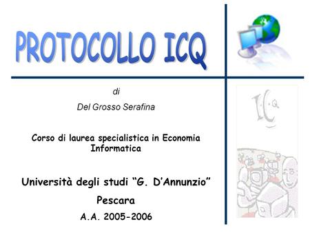 Di Del Grosso Serafina Corso di laurea specialistica in Economia Informatica Università degli studi G. DAnnunzio Pescara A.A. 2005-2006.