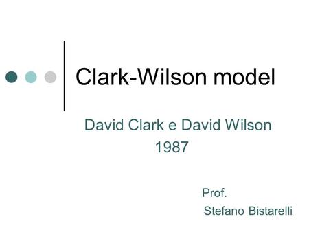 David Clark e David Wilson 1987 Prof. Stefano Bistarelli