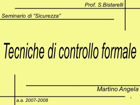 1 Seminario di Sicurezza Martino Angela a.a. 2007-2008 Prof. S.Bistarelli.