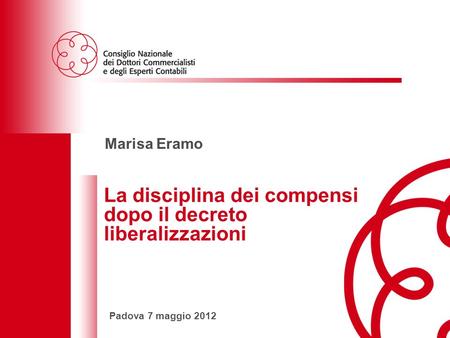 La disciplina dei compensi dopo il decreto liberalizzazioniPadova 7 maggio 2012 1 Marisa Eramo La disciplina dei compensi dopo il decreto liberalizzazioni.
