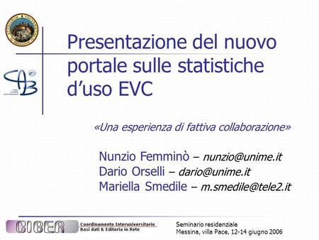 Seminario residenziale Messina, villa Pace, 12-14 giugno 2006 Presentazione del nuovo portale sulle statistiche duso EVC «Una esperienza di fattiva collaborazione»