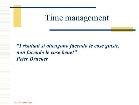 Time management “I risultati si ottengono facendo le cose giuste,