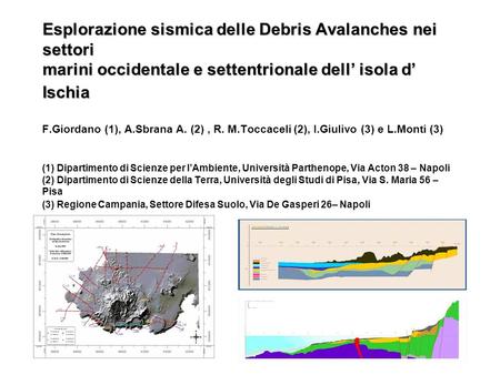 Esplorazione sismica delle Debris Avalanches nei settori marini occidentale e settentrionale dell’ isola d’ Ischia 						 F.Giordano (1), A.Sbrana A.