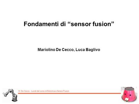 Fondamenti di “sensor fusion” Mariolino De Cecco, Luca Baglivo
