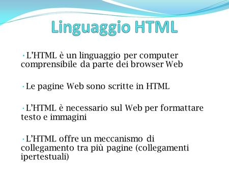LHTML è un linguaggio per computer comprensibile da parte dei browser Web Le pagine Web sono scritte in HTML LHTML è necessario sul Web per formattare.