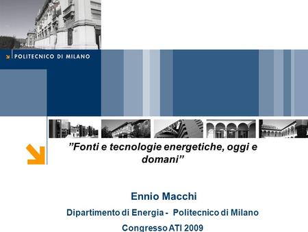 ”Fonti e tecnologie energetiche, oggi e domani” Ennio Macchi