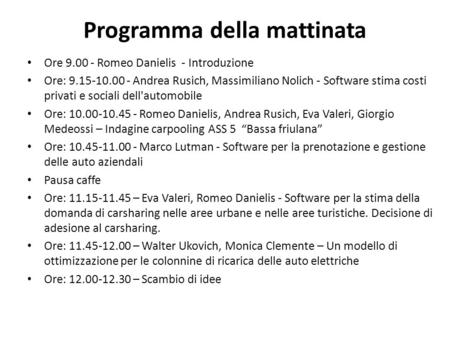 Programma della mattinata Ore 9.00 - Romeo Danielis - Introduzione Ore: 9.15-10.00 - Andrea Rusich, Massimiliano Nolich - Software stima costi privati.