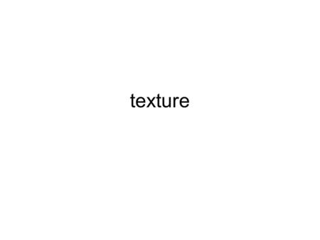 Texture.
